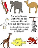 Français-Yoruba Dictionnaire des animaux illustré bilingue pour enfants