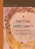 A Practical Christianity: Meditations for the Season of Lent