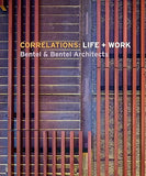 Correlations: Life + Work: Bentel & Bentel Architects
