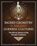 Sacred Geometry in Ancient Goddess Cultures: The Divine Science of the Female Priesthood