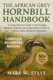 THE AFRICAN GREY HORNBILL HANDBOOK: A Comprehensive Guide to the Ecology, Behavior, Habitat, and Conservation of One of Africa’s Most Distinctive Hornbills