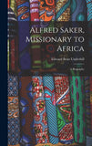 Alfred Saker, Missionary to Africa: A Biography