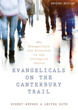 Evangelicals on the Canterbury Trail: Why Evangelicals Are Attracted to the Liturgical Church (Revised)