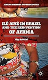 Ilê Aiyê in Brazil and the Reinvention of Africa (African Histories and Modernities)