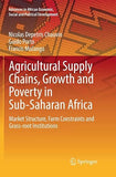 Agricultural Supply Chains, Growth and Poverty in Sub-Saharan Africa: Market Structure, Farm Constraints and Grass-Root Institutions (Softcover Reprin