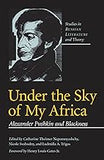 Under The Sky Of My Africa: Alexander Pushkin And Blackness