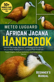 African Jacana Handbook: Discover the Grace, Behavior, and Ecological Wonders of Africa's Water-Walking Bird: A Complete Field Guide with Expert Insig