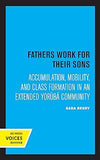 Fathers Work for Their Sons: Accumulation, Mobility, and Class Formation in an Extended Yoruba Community