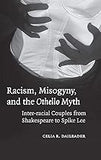 Racism, Misogyny, and the Othello Myth: Inter-racial Couples from Shakespeare to Spike Lee