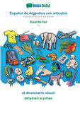 Espanol de Argentina con articulos - Asante-twi, el diccionario visual: BABADADA Argentinian Spanish with articles - Twi, visual dictionary