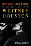 Holding Lightning: The Life, Loves, and Art of Whitney Houston