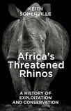 Africa's Threatened Rhinos: A History of Exploitation and Conservation