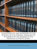 Alterations In, and Additions to the Services of the Church, Published by Authority of the Bishops of the Province of South Africa