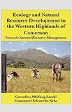 Ecology and Natural Resource Development in the Western Highlands of Cameroon: Issues in Natural Resource Management