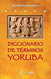 Diccionario de terminos yoruba: Pronunciacion, sinonimias, y uso practico del idioma lucumi de la nacion yoruba (Spanish Edition)