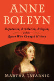 Anne Boleyn: Reputation, Revolution, Religion, and the Queen Who Changed History