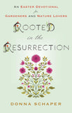 Rooted in the Resurrection: An Easter Devotional for Gardeners and Nature Lovers