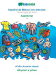 Espanol de Mexico con articulos - Asante-twi, el diccionario visual: BABADADA Mexican Spanish with articles - Twi, visual dictionary