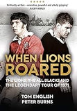 When Lions Roared: The Lions, the All Blacks and the Legendary Tour of 1971