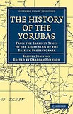 The History of the Yorubas: From the Earliest Times to the Beginning of the British Protectorate