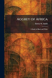 Aggrey of Africa: A Study in Black and White