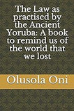 The Law as practised by the Ancient Yoruba: A book to remind us of the world that we lost