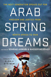 Arab Spring Dreams: The Next Generation Speaks Out for Freedom and Justice from North Africa to Iran