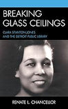 Breaking Glass Ceilings: Clara Stanton Jones and the Detroit Public Library (comin soon - July 15, 2024