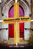 Wholeness After Betrayal: Restoring Trust in the Wake of Misconduct