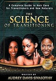The Science of Transitioning:: A Complete Guide to Hair Care for Transitioners and New Naturals