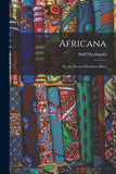 Africana: Or, the Heart of Heathen Africa