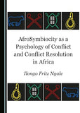 Afrosymbiocity as a Psychology of Conflict and Conflict Resolution in Africa