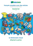 francais canadien avec des articles - Asante-twi, le dictionnaire visuel: BABADADA Canadian French with articles - Twi, visual dictionary