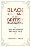 Black Africans in the British Imagination: English Narratives of the Early Atlantic World