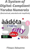 A System of Digital-Compliant Yoruba Numerals: Decimalized, extended and simplified
