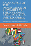An Analysis of the Importance of Kiswahili as the National Language of a United Africa: A Kiswahili Practical Grammar Text
