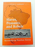 Slaves, Peasants, and Rebels: Reconsidering Brazilian Slavery
