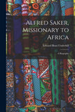 Alfred Saker, Missionary to Africa: A Biography