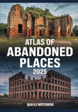 Atlas of Abandoned Places 2025: Exploring Forgotten Cities, Lost Civilizations, and Hidden Ruins from Africa to Asia, Europe to the Americas