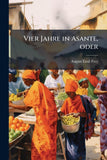 Vier Jahre in Asante, oder: Missionare als Kriegsgefangene unter den heidnischen Assanteern.