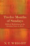 Twelve Months of Sundays: Biblical Meditations on the Christian Years A, B and C