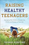 Raising Healthy Teenagers: Equipping Your Child to Navigate the Pitfalls and Dangers of Teen Life