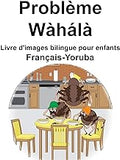 Français-Yoruba Problème Livre d'images bilingue pour enfants