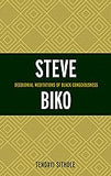 Steve Biko: Decolonial Meditations of Black Consciousness