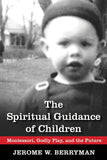 The Spiritual Guidance of Children: Montessori, Godly Play, and the Future