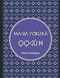 LIVRO MAGIA ỌỌGÙN: MAGIA YỌRÙBÀ (Portuguese Edition)