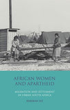 African Women and Apartheid: Migration and Settlement in Urban South Africa