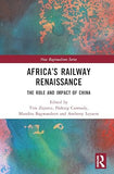 Africa's Railway Renaissance: The Role and Impact of China