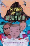 Flying Up the Mountain: A Novel