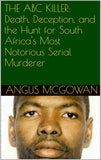 The ABC Killer: Death, Deception, and the Hunt for South Africa's Most Notorious Serial Murderer